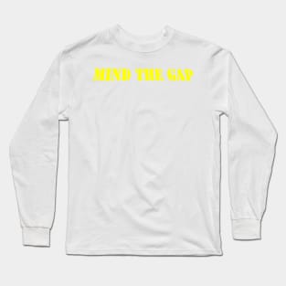 MIND THE GAP Long Sleeve T-Shirt